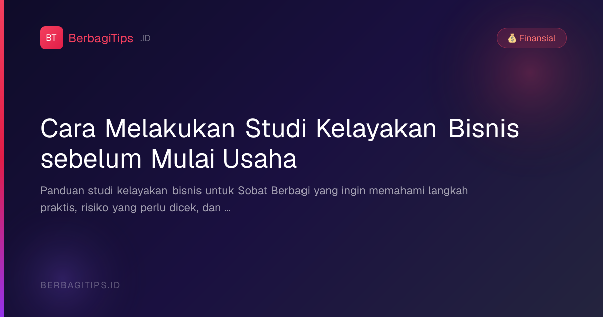 Cara Melakukan Studi Kelayakan Bisnis sebelum Mulai Usaha