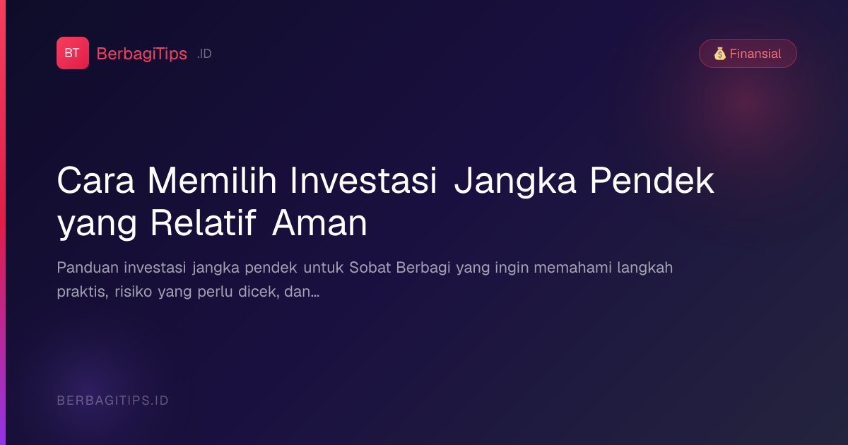 Cara Memilih Investasi Jangka Pendek yang Relatif Aman