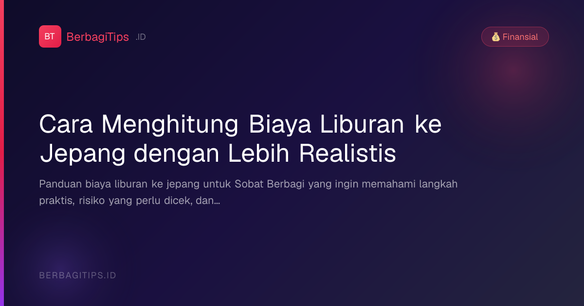 Cara Menghitung Biaya Liburan ke Jepang dengan Lebih Realistis