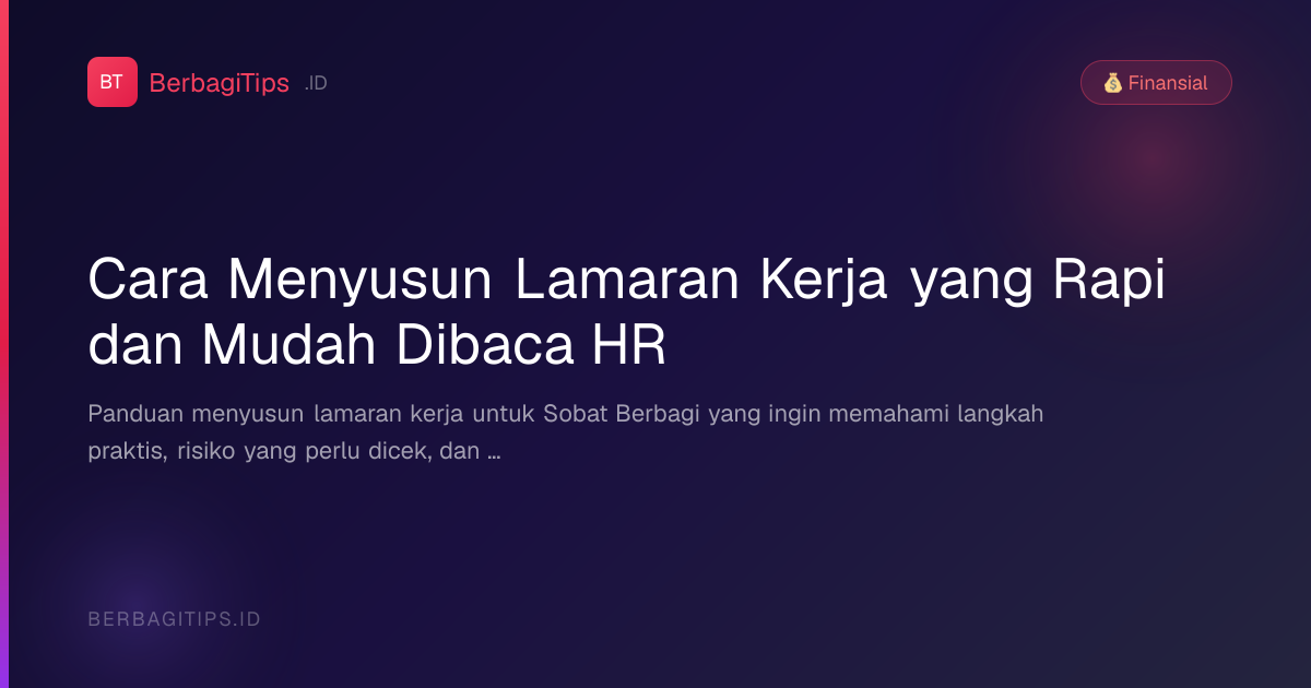 Cara Menyusun Lamaran Kerja yang Rapi dan Mudah Dibaca HR