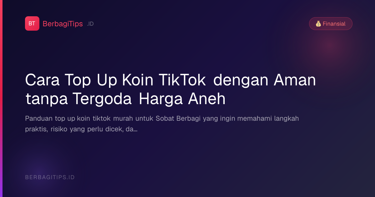 Cara Top Up Koin TikTok dengan Aman tanpa Tergoda Harga Aneh