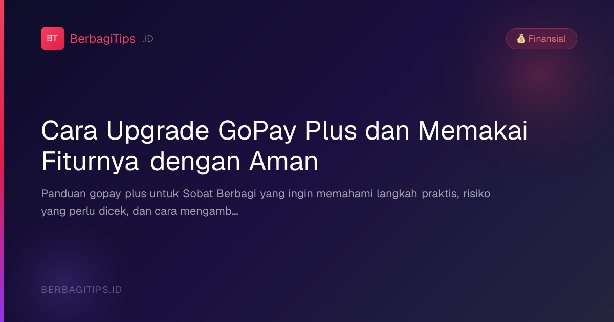 Cara Upgrade GoPay Plus dan Memakai Fiturnya dengan Aman