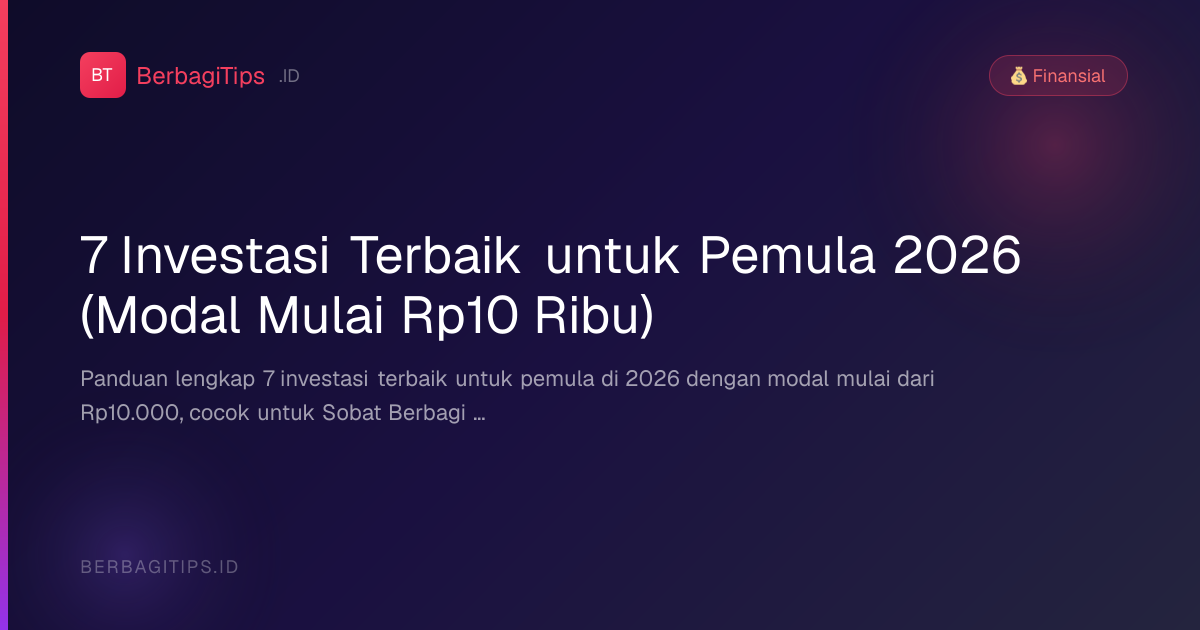 7 Investasi Terbaik untuk Pemula 2026 (Modal Mulai Rp10 Ribu)