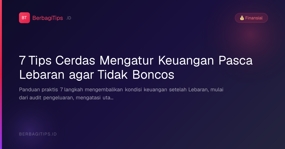 7 Tips Cerdas Mengatur Keuangan Pasca Lebaran agar Tidak Boncos