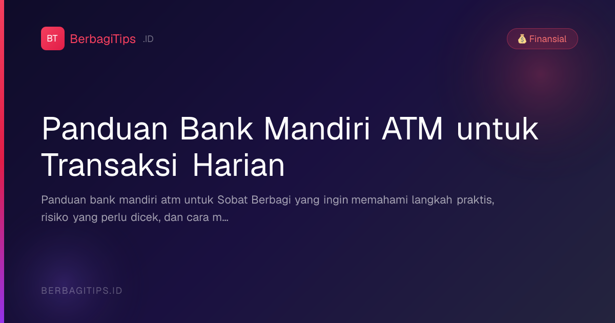 Panduan Bank Mandiri ATM untuk Transaksi Harian