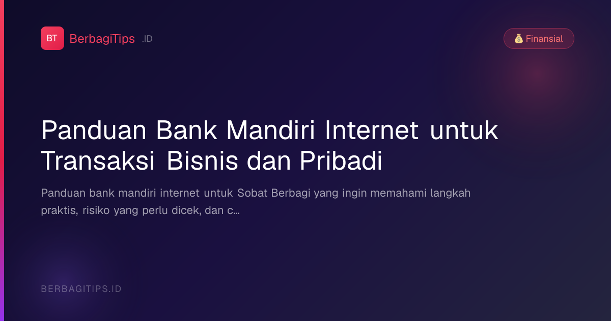 Panduan Bank Mandiri Internet untuk Transaksi Bisnis dan Pribadi