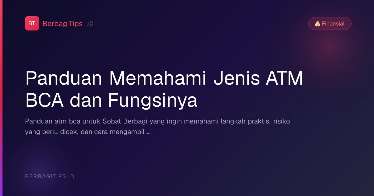 Panduan Memahami Jenis ATM BCA dan Fungsinya