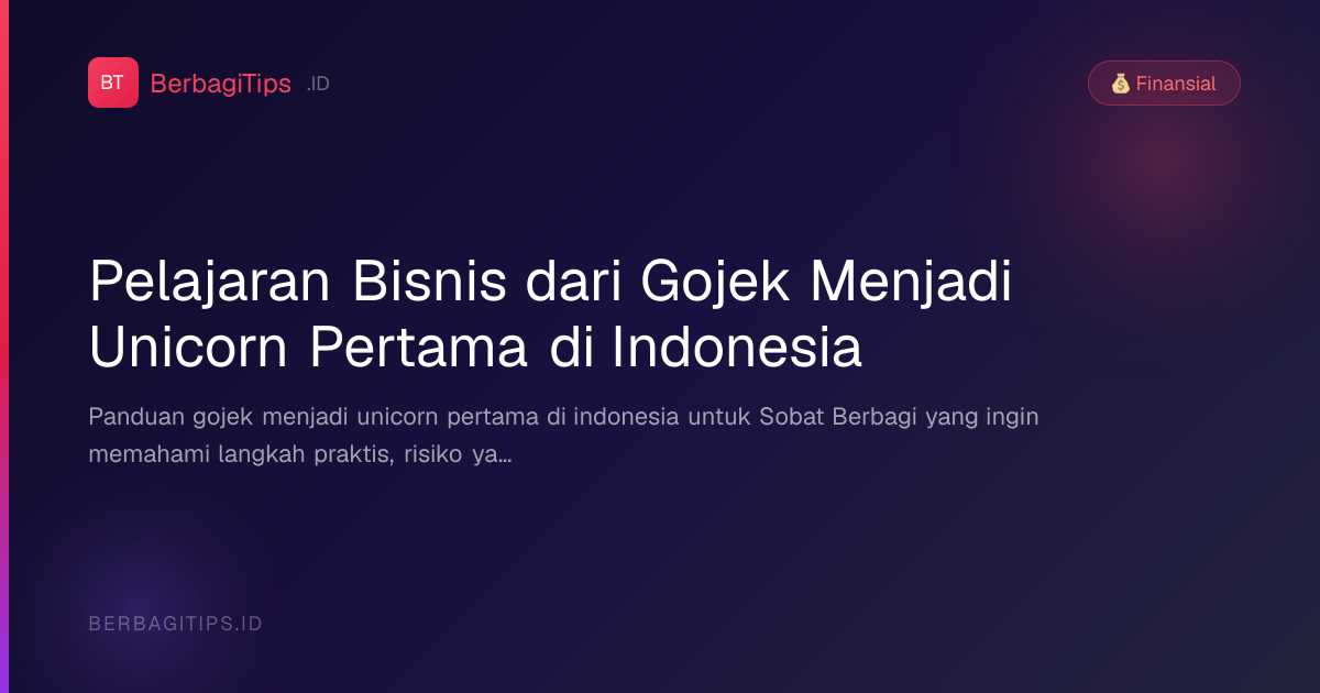 Pelajaran Bisnis dari Gojek Menjadi Unicorn Pertama di Indonesia