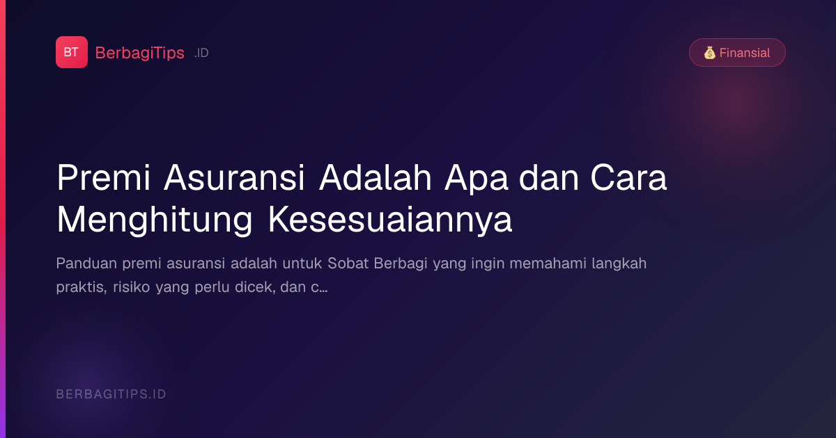 Premi Asuransi Adalah Apa dan Cara Menghitung Kesesuaiannya