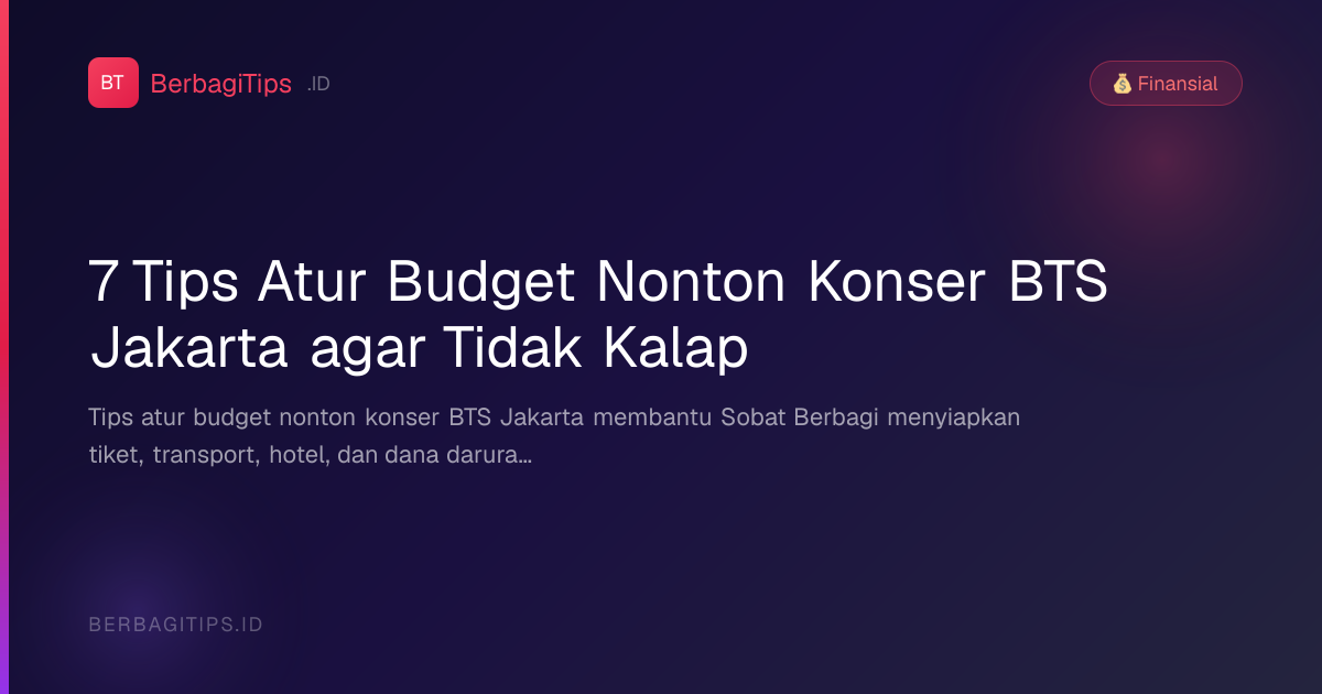 7 Tips Atur Budget Nonton Konser BTS Jakarta agar Tidak Kalap