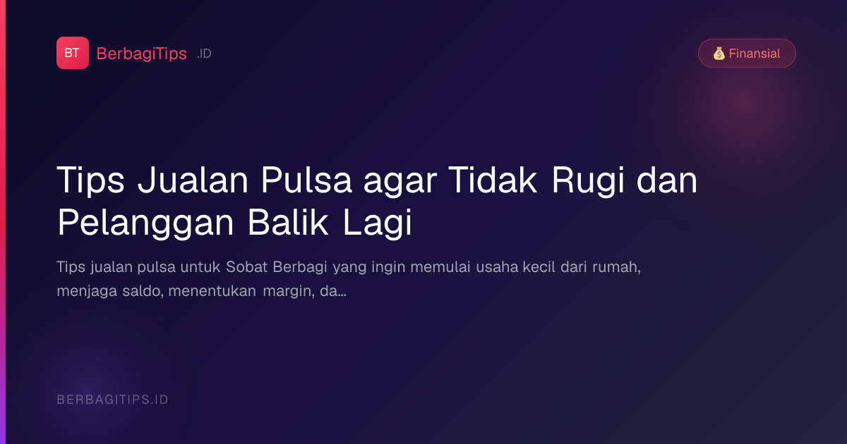 Tips Jualan Pulsa agar Tidak Rugi dan Pelanggan Balik Lagi
