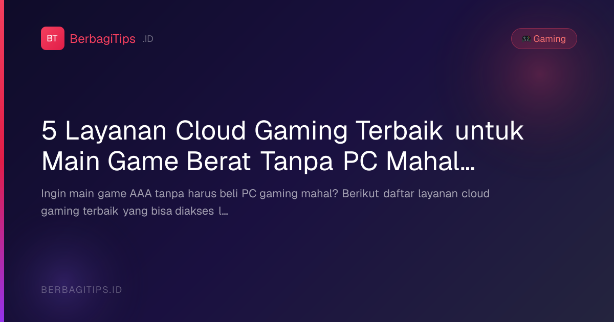 5 Layanan Cloud Gaming Terbaik untuk Main Game Berat Tanpa PC Mahal 2026