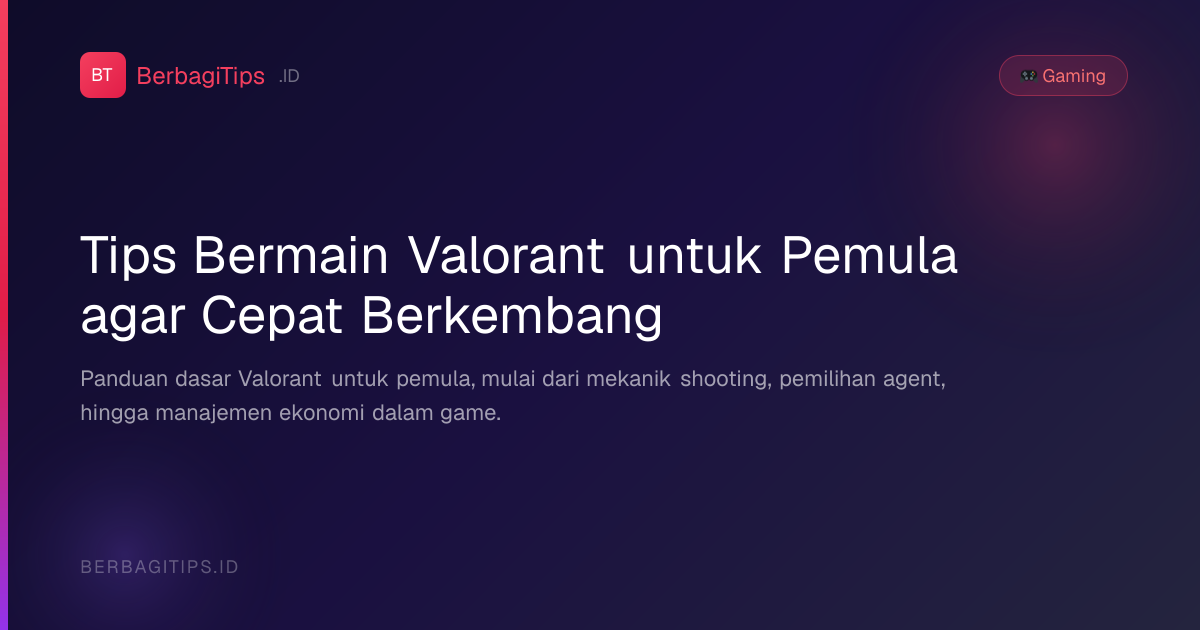 Tips Bermain Valorant untuk Pemula agar Cepat Berkembang