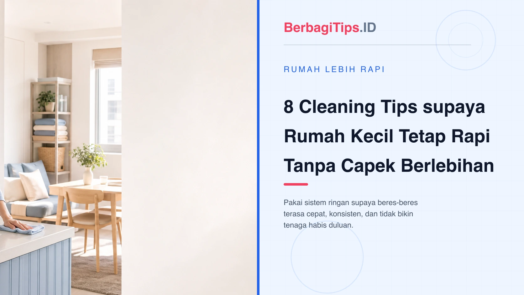 8 Cleaning Tips supaya Rumah Kecil Tetap Rapi Tanpa Capek Berlebihan