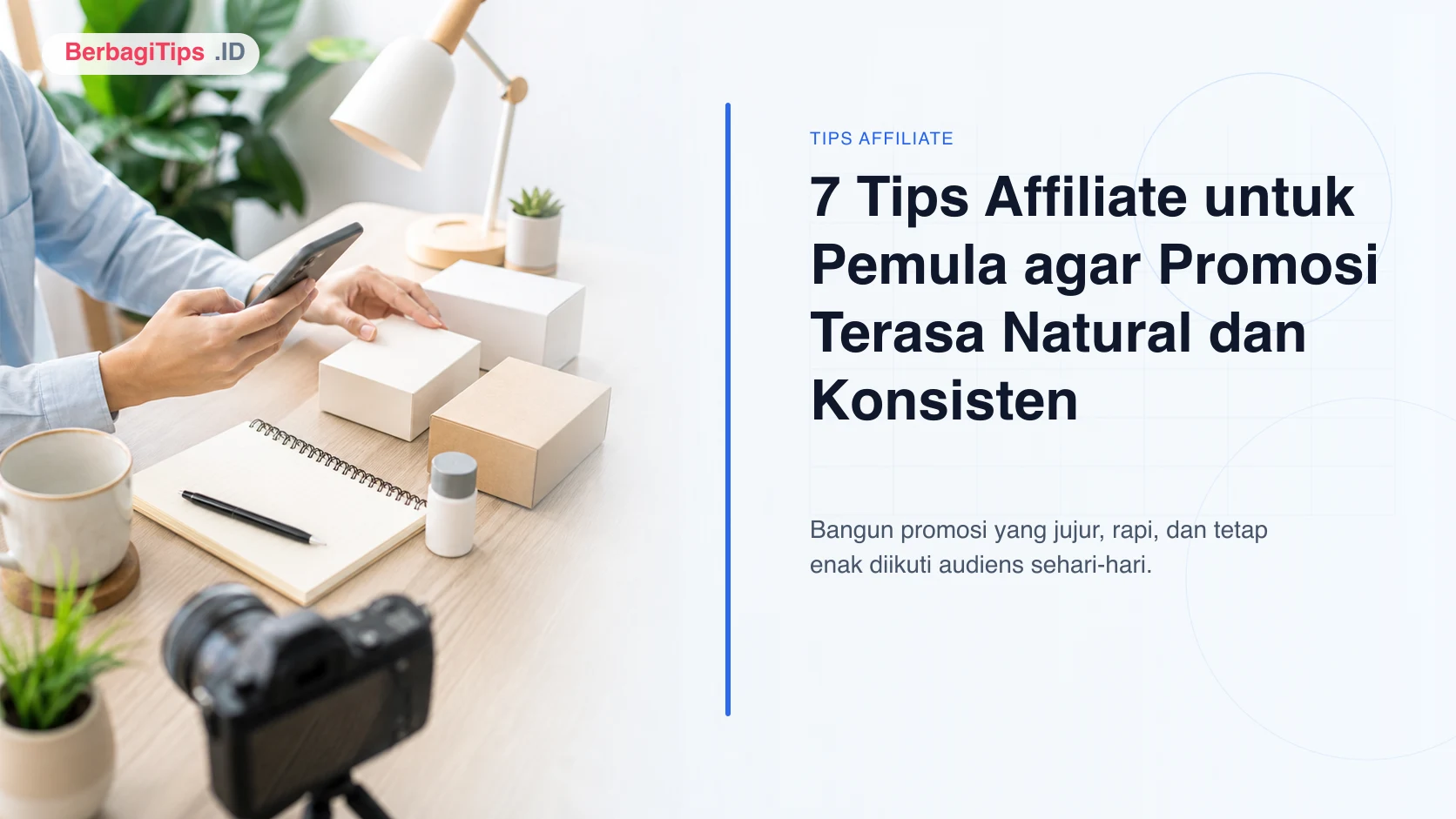 7 Tips Affiliate untuk Pemula agar Promosi Terasa Natural dan Konsisten