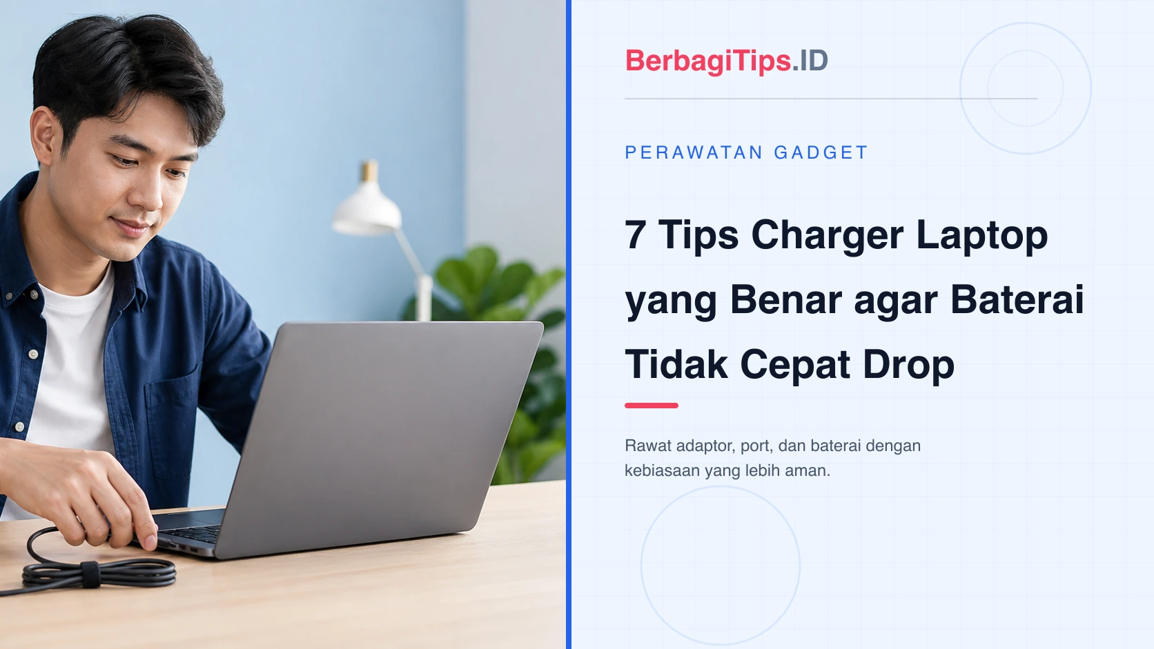 7 Tips Charger Laptop yang Benar agar Baterai Tidak Cepat Drop