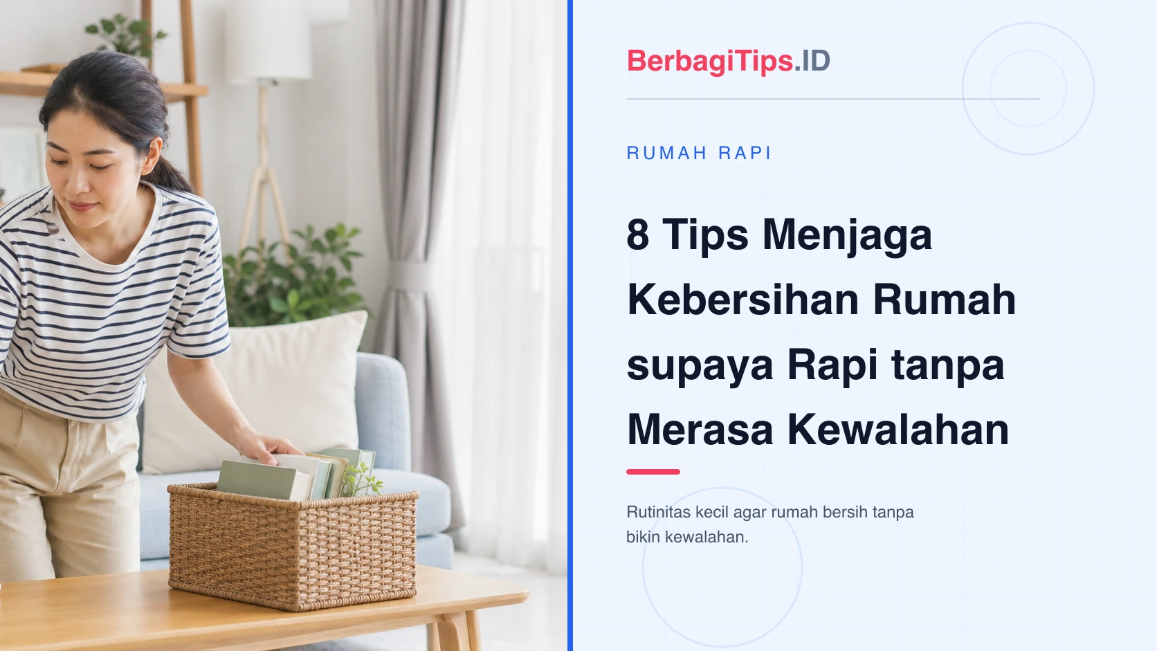 8 Tips Menjaga Kebersihan Rumah supaya Rapi tanpa Merasa Kewalahan