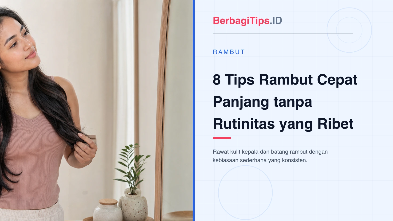8 Tips Rambut Cepat Panjang tanpa Rutinitas yang Ribet