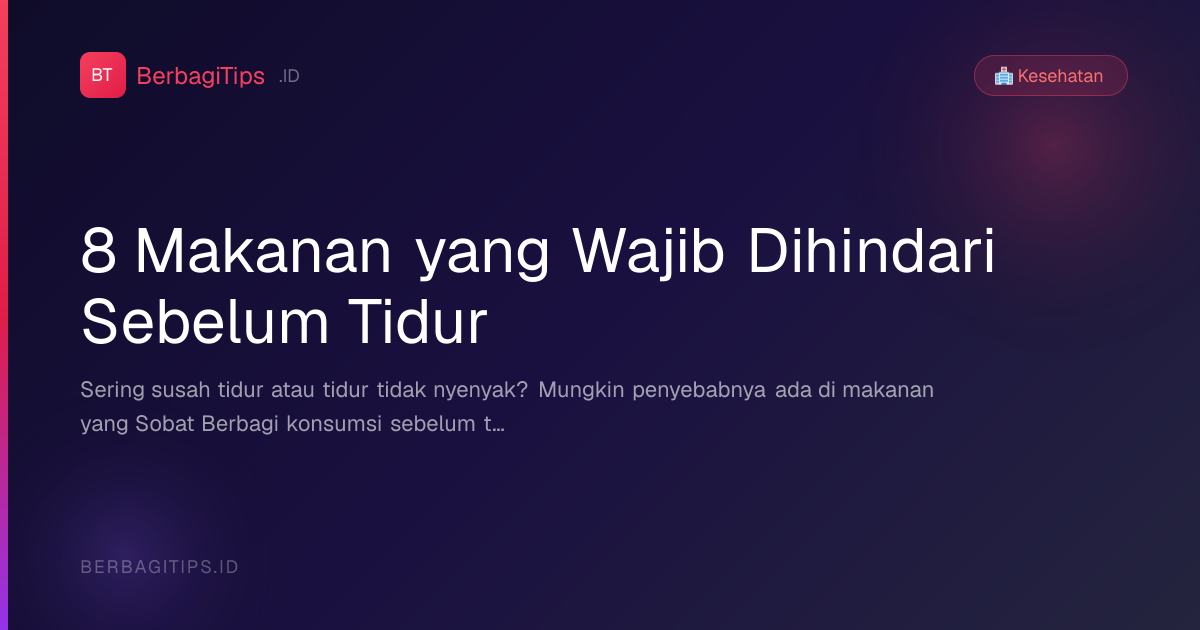8 Makanan yang Wajib Dihindari Sebelum Tidur