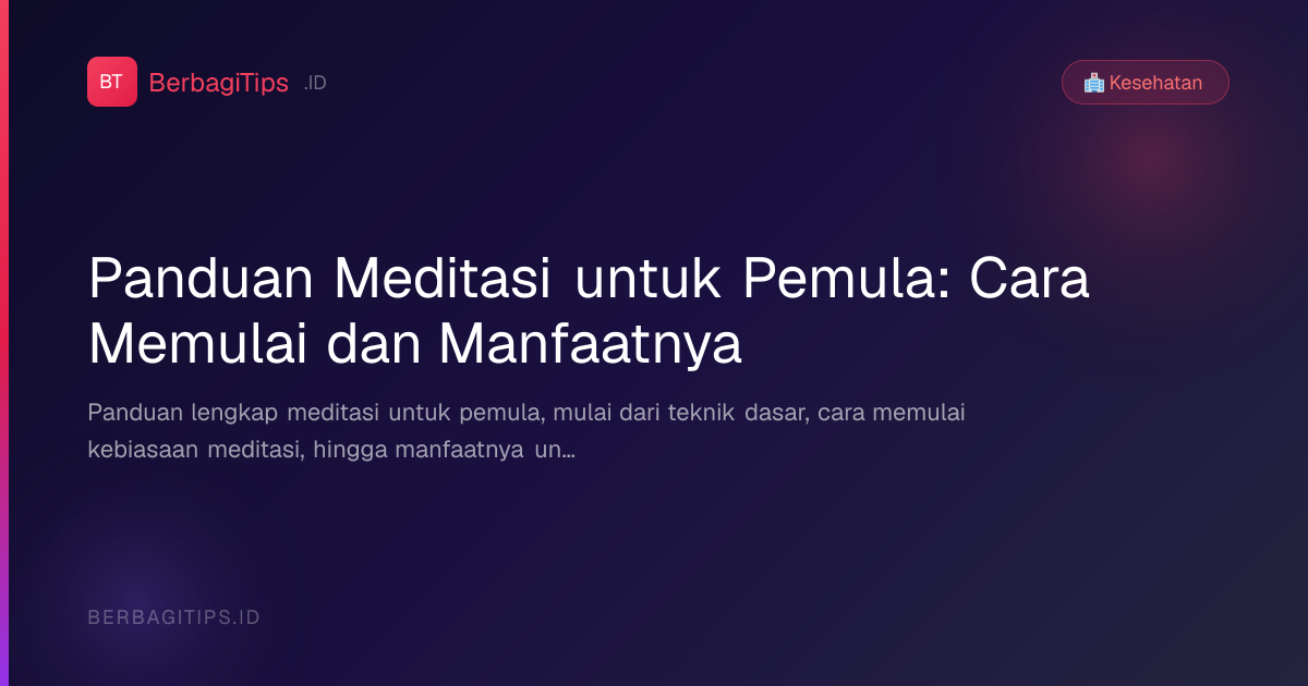 Panduan Meditasi untuk Pemula: Cara Memulai dan Manfaatnya