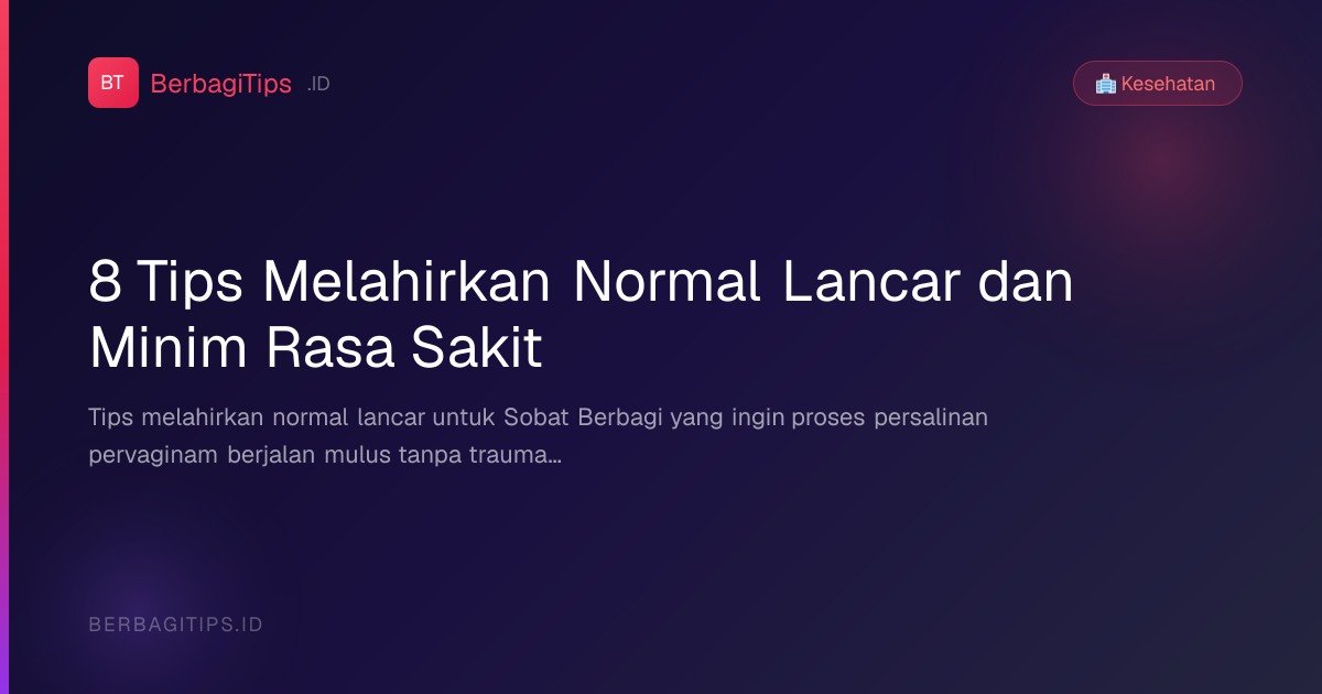 8 Tips Melahirkan Normal Lancar dan Minim Rasa Sakit