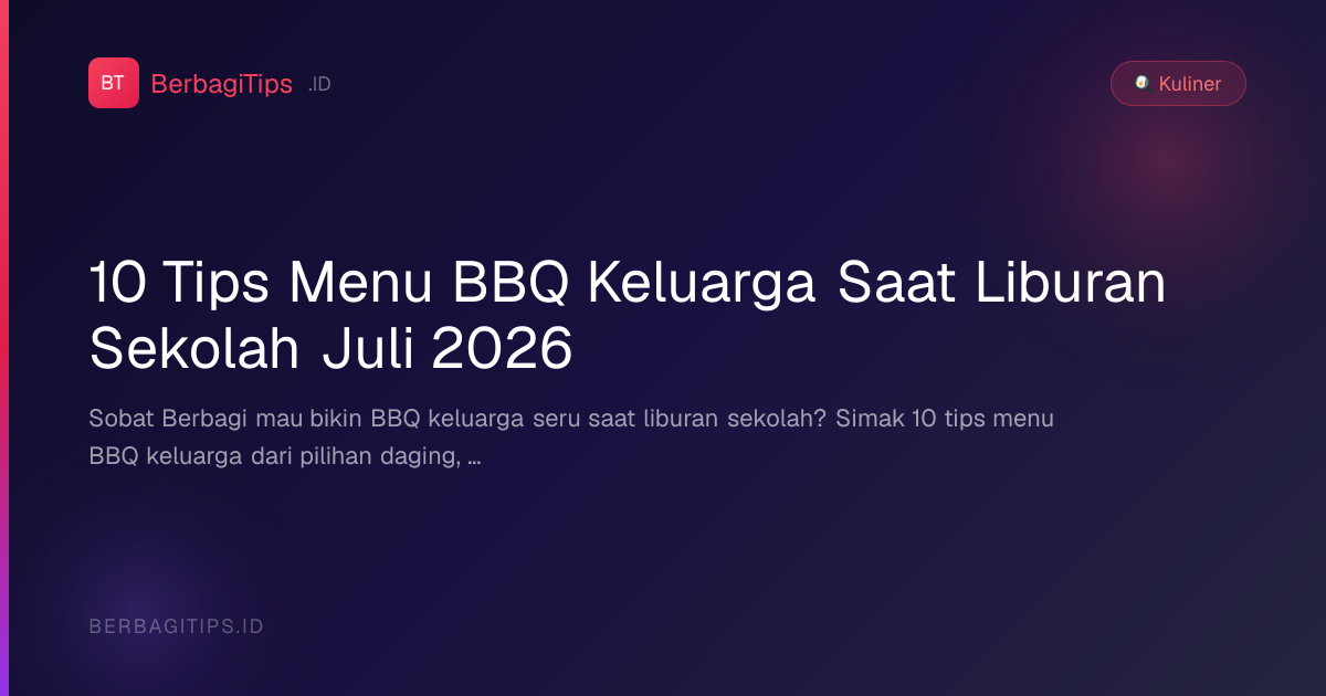 10 Tips Menu BBQ Keluarga Saat Liburan Sekolah Juli 2026