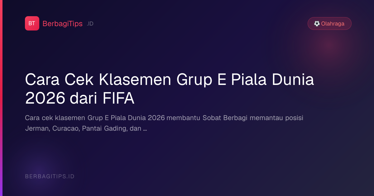 Cara Cek Klasemen Grup E Piala Dunia 2026 dari FIFA