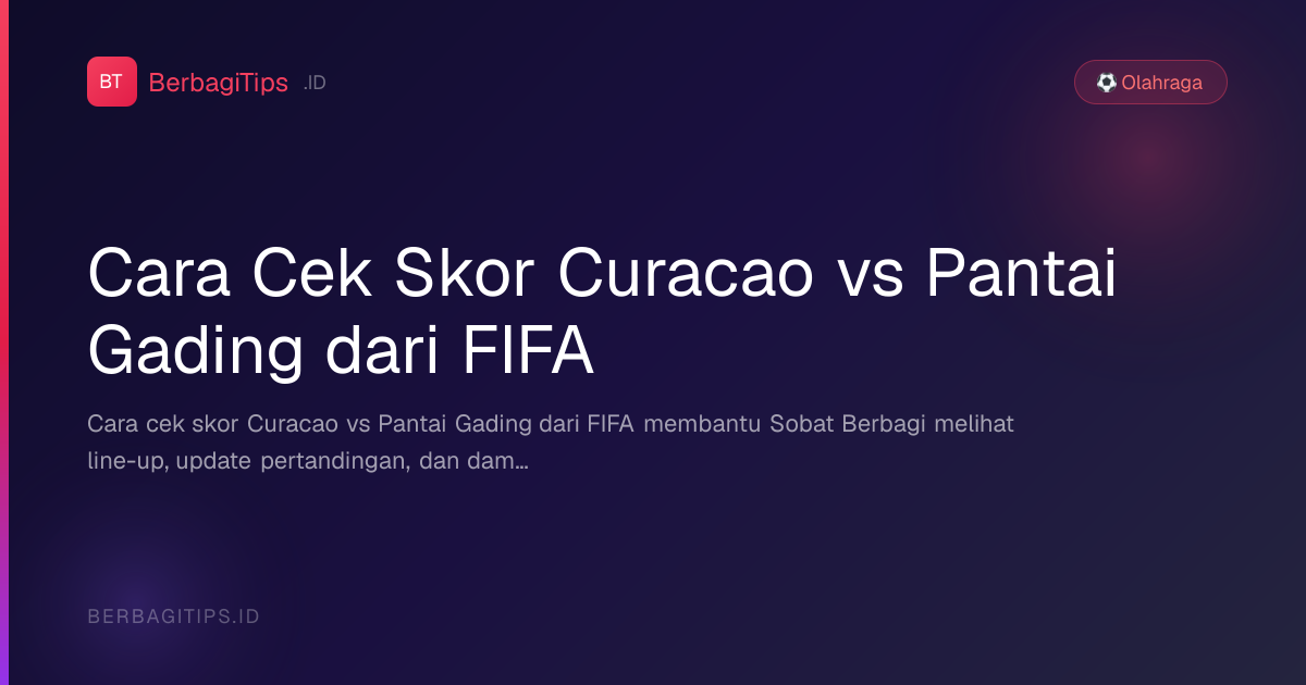 Cara Cek Skor Curacao vs Pantai Gading dari FIFA
