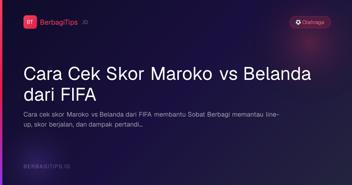Cara Cek Skor Maroko vs Belanda dari FIFA