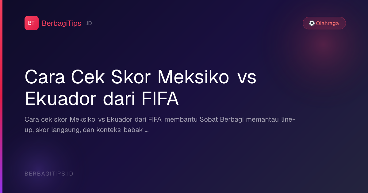 Cara Cek Skor Meksiko vs Ekuador dari FIFA