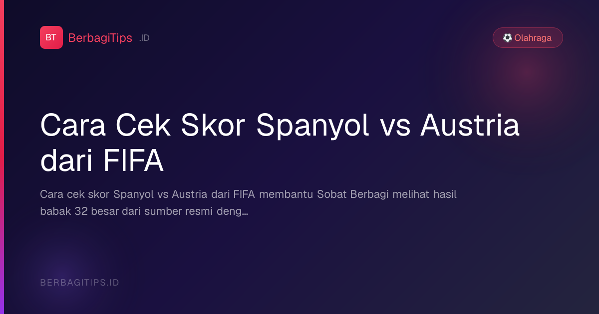 Cara Cek Skor Spanyol vs Austria dari FIFA