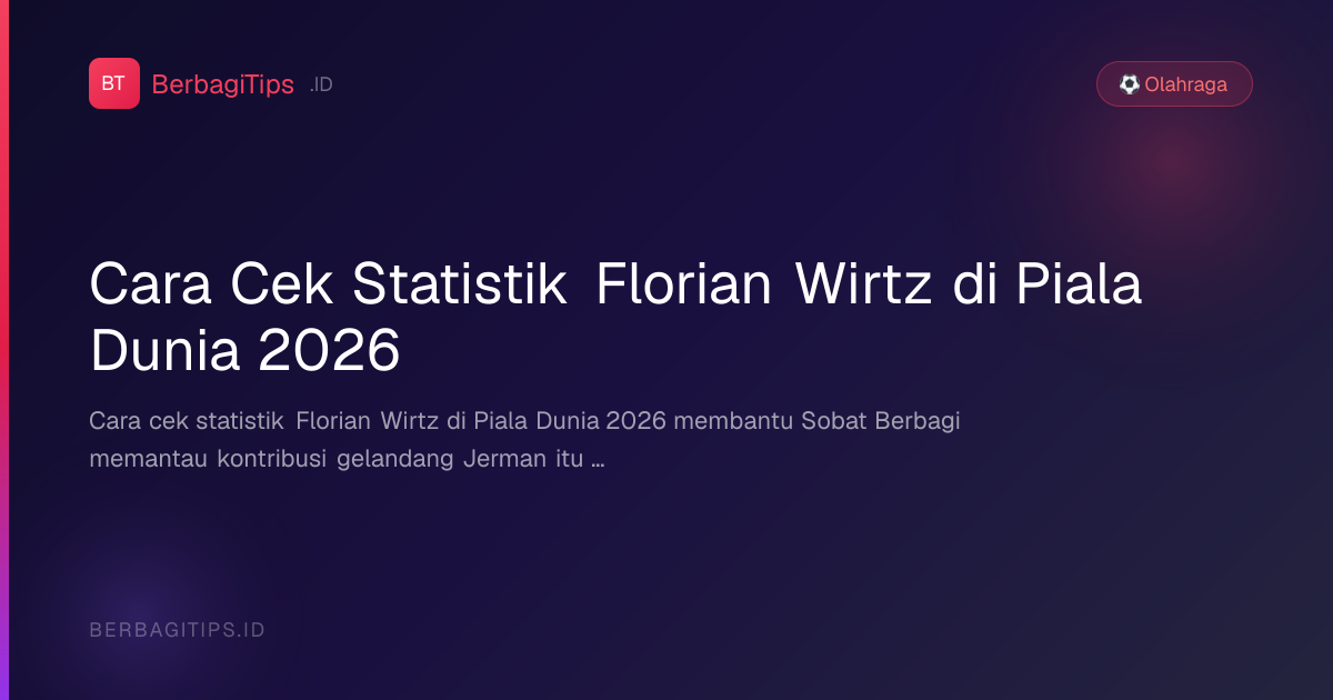 Cara Cek Statistik Florian Wirtz di Piala Dunia 2026