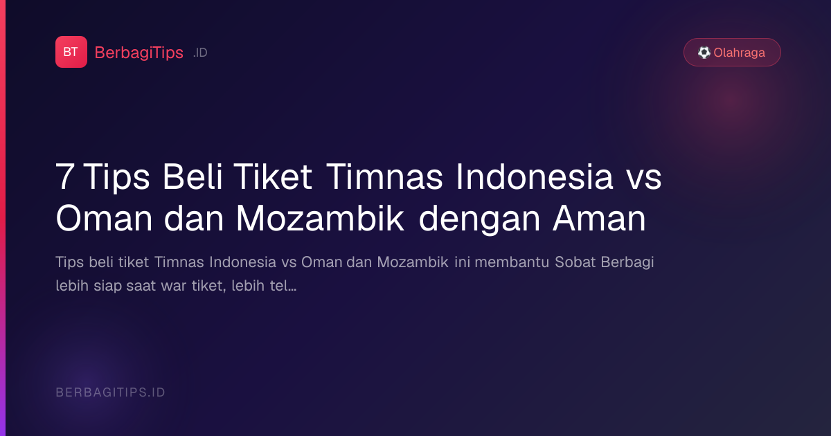 7 Tips Beli Tiket Timnas Indonesia vs Oman dan Mozambik dengan Aman