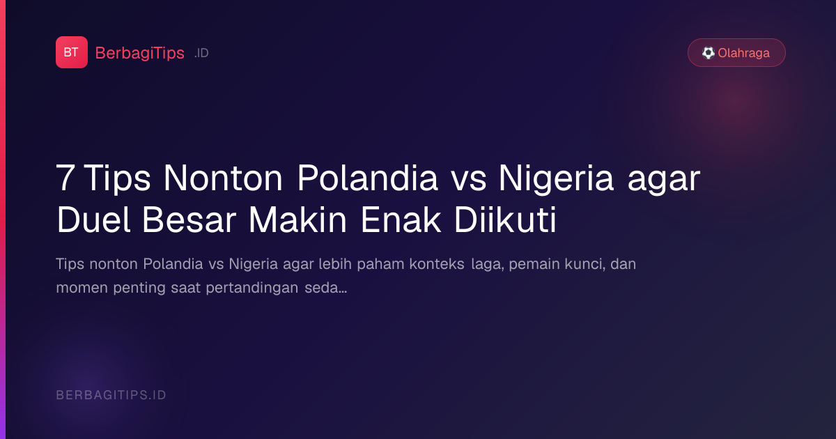 7 Tips Nonton Polandia vs Nigeria agar Duel Besar Makin Enak Diikuti