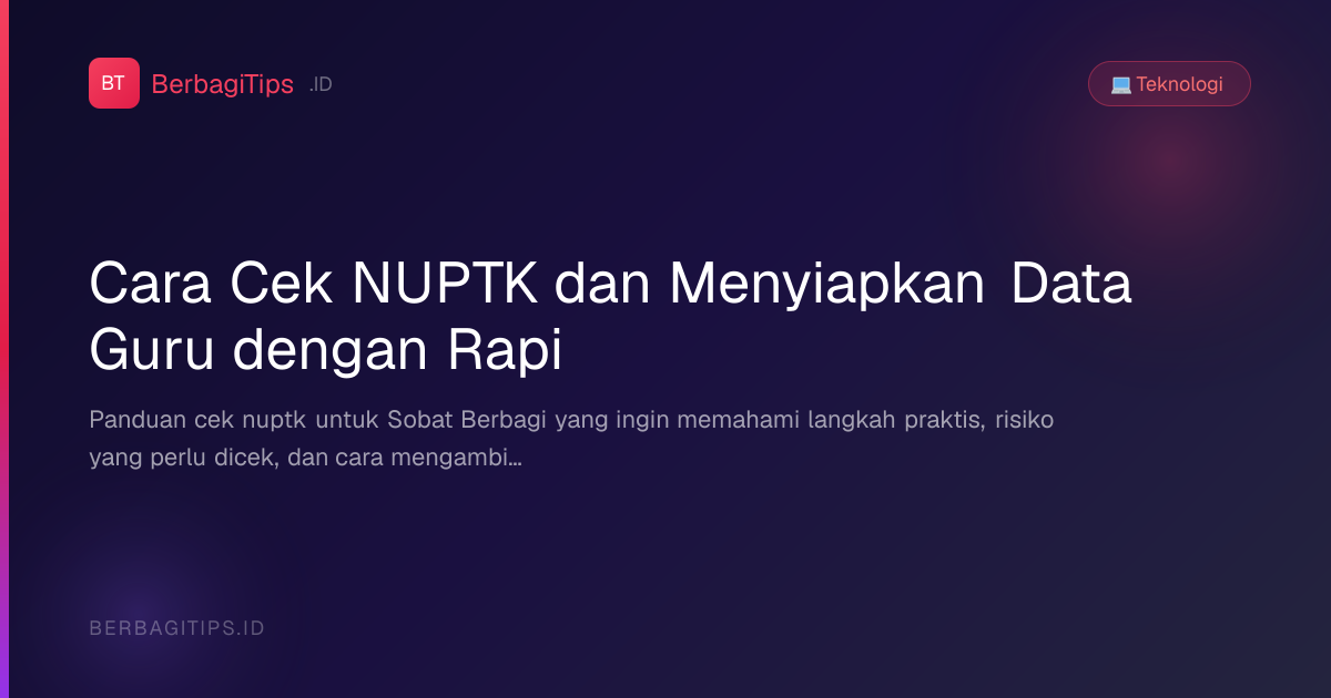 Cara Cek NUPTK dan Menyiapkan Data Guru dengan Rapi