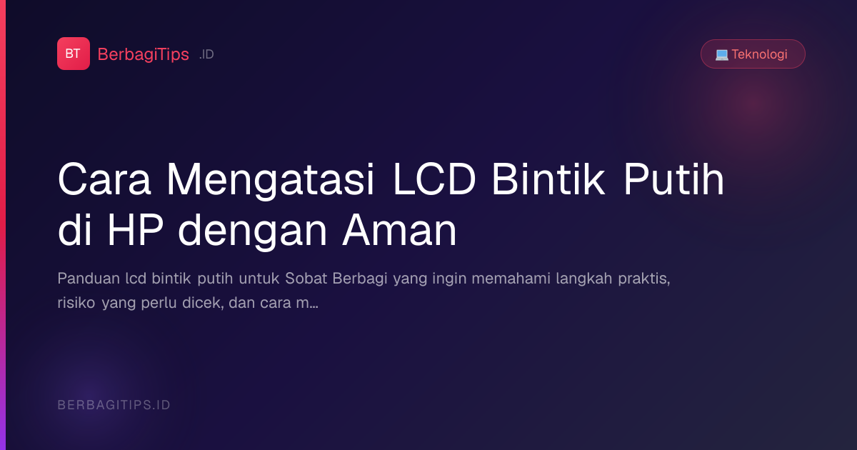 Cara Mengatasi LCD Bintik Putih di HP dengan Aman