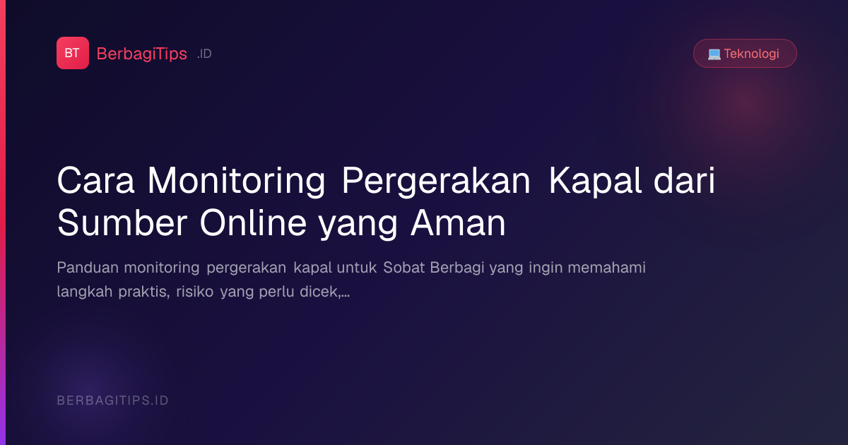 Cara Monitoring Pergerakan Kapal dari Sumber Online yang Aman