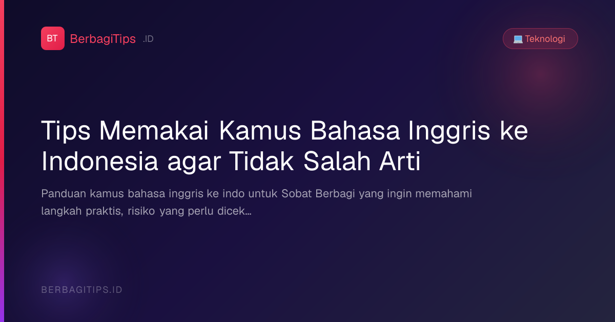 Tips Memakai Kamus Bahasa Inggris ke Indonesia agar Tidak Salah Arti