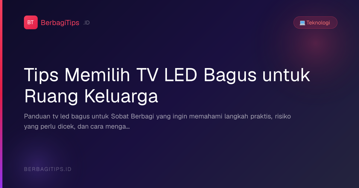 Tips Memilih TV LED Bagus untuk Ruang Keluarga
